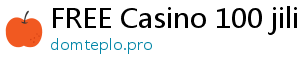 FREE Casino 100 jili casino