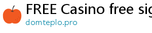 FREE Casino free sign up bonus casino